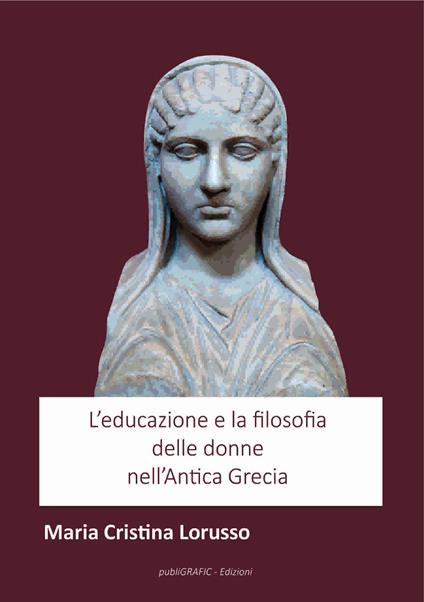 L' educazione e la filosofia delle donne nell'antica Grecia. Nuova ediz. - Maria Cristina Lorusso - copertina