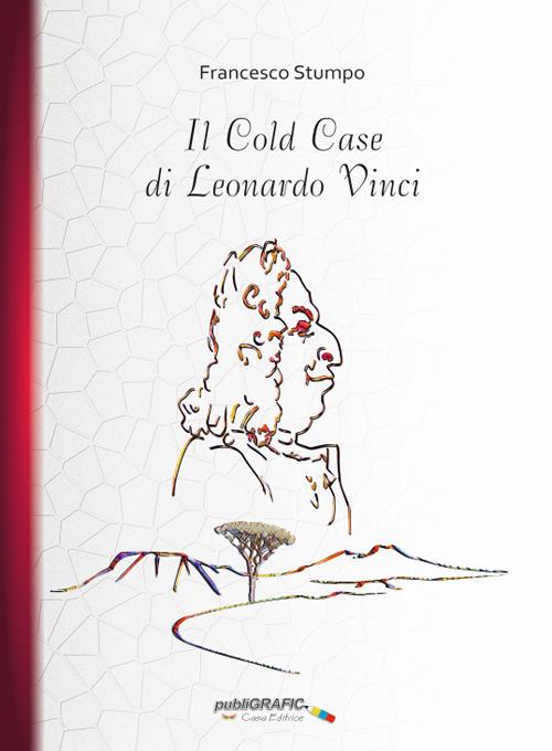 Il Cold Case di Leonardo Vinci - Francesco Stumpo - copertina