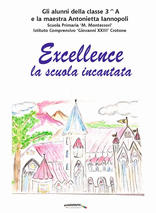 Excellence. La scuola incantata. Ediz. per la scuola - Antonella Iannopoli,classe 3^A 2021/2022 - copertina