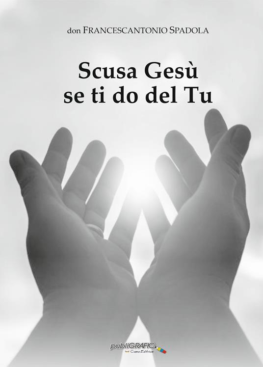 Scusa Gesù se ti do del Tu - Francescantonio Spadola - copertina