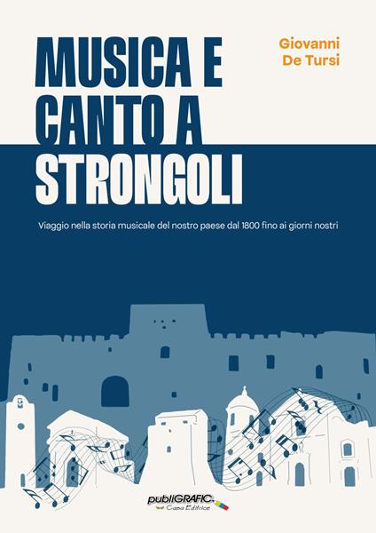 Musica e canto a Strongoli. Viaggio nella storia musicale del nostro paese dal 1800 fino ai giorni nostri - Giovanni De Tursi - copertina