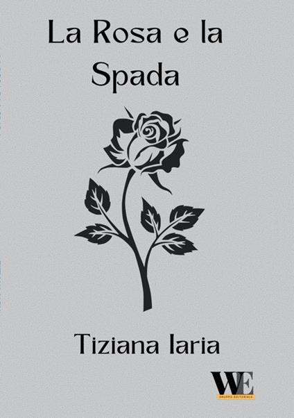 La rosa e la spada - Tiziana Iaria - copertina