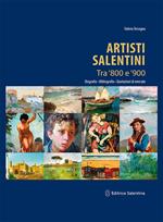 Artisti salentini tra '800 e '900. Biografia, bibliografia, quotazioni di mercato. Ediz. illustrata