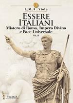 Essere italiani. Vol. 2: Il mistero di Roma, impero divino e pace universale