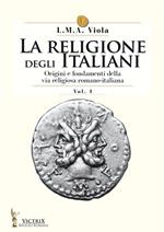 La religione degli italiani. Vol. 1: Origini e fondamenti della via religiosa romano-italiana