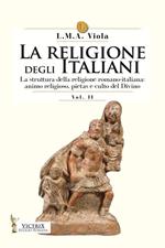 La religione degli italiani. Vol. 2: La struttura della religione romano-italiana: animo religioso, pietas e culto del divino