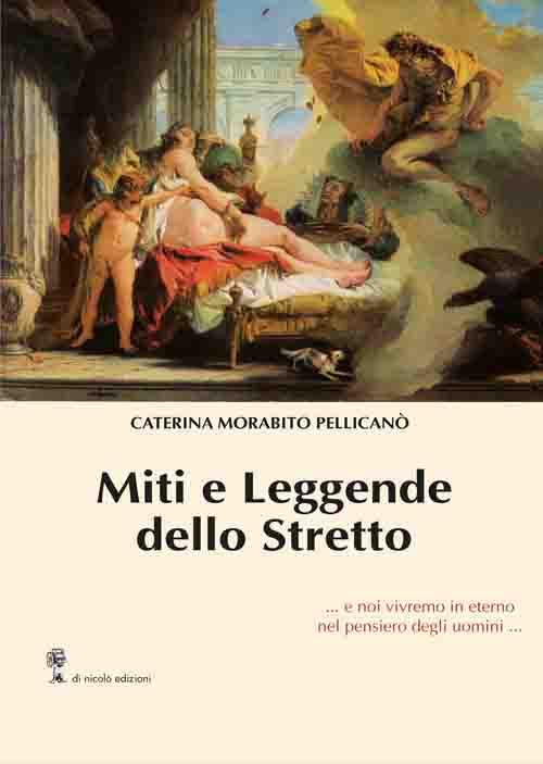Miti e leggende dello Stretto... e noi vivremo in eterno nel pensiero degli uomini... - Caterina Morabito Pellicanò - copertina
