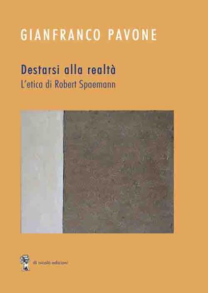 Destarsi alla realtà. L'etica di Robert Spaemann - Gianfranco Pavone - copertina