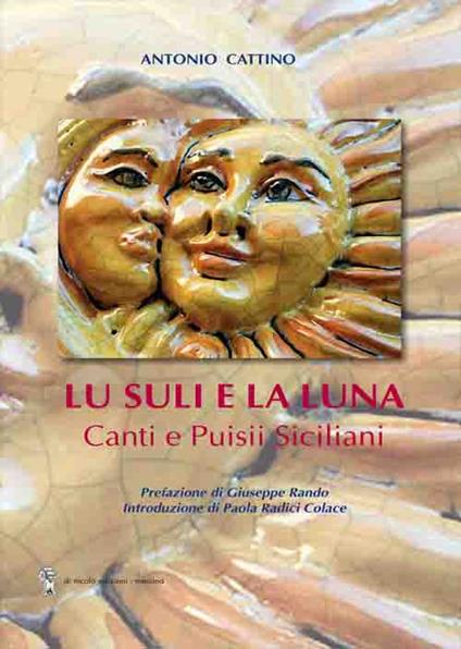 Lu suli e la luna. Canti e puisii siciliani - Antonio Cattino - copertina