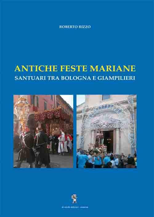 Antiche feste mariane... santuari tra Bologna e Giampilieri - Roberto Rizzo - copertina