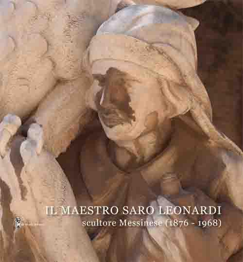 Il Maestro Saro Leonardi scultore messinese (1876-1968). Ediz. illustrata - copertina