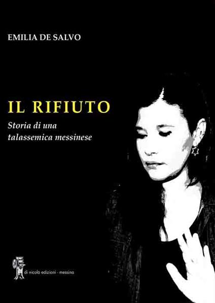 Il rifiuto. Storia di una talassemica messinese - Emilia De Salvo - copertina