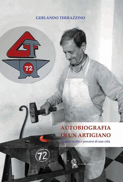 Autobiografia di un artigiano. Radici, scelte e percorsi di una vita - Gerlando Terrazzino - copertina