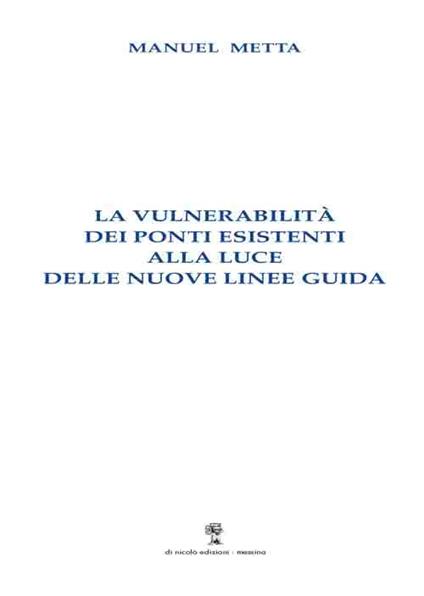 La vulnerabilità dei ponti esistenti alla luce delle nuove Linee guida - Manuel Metta - copertina