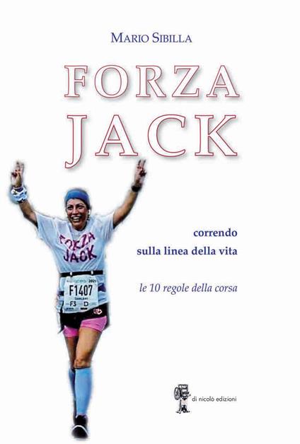 Forza Jack. Correndo sulla linea della vita. Le 10 regole sulla corsa - Mario Sibilla - copertina