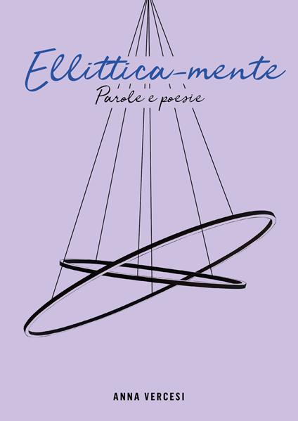 Ellittica-mente. Parole e poesie - Anna Vercesi - copertina
