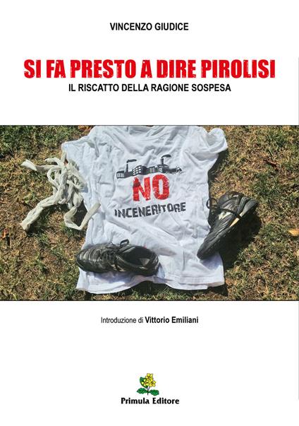 Si fa presto a dire pirolisi. Il riscatto della ragione sospesa - Vincenzo Giudice - copertina
