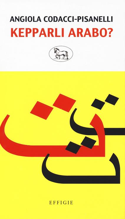 Kepparli arabo? Sfida a una lingua impossibile - Angiola Codacci-Pisanelli - copertina