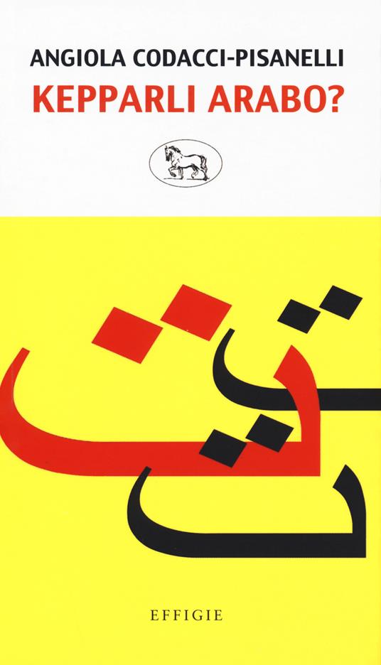 Kepparli arabo? Sfida a una lingua impossibile - Angiola Codacci-Pisanelli - copertina