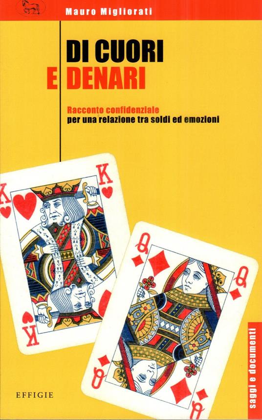 Di cuori e denari. Racconto confidenziale per una relazione tra soldi ed emozioni - Mauro Migliorati - copertina