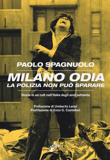 Milano odia. La polizia non può sparare. Storia di un cult nell'Italia degli anni settenta - Paolo Spagnuolo - copertina