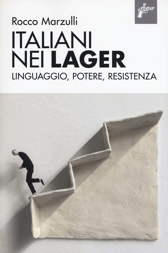 Italiani nei lager. Linguaggio, potere, resistenza - Rocco Marzulli - copertina