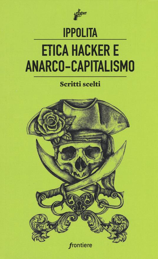 Etica hacker e anarco capitalismo. Scritti scelti - copertina