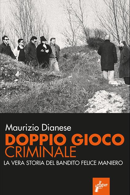 Doppio gioco criminale. La vera storia del bandito Felice Maniero - Maurizio Dianese - ebook