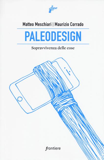 Paleodesign. Sopravvivenza delle cose - Matteo Meschiari,Maurizio Corrado - copertina