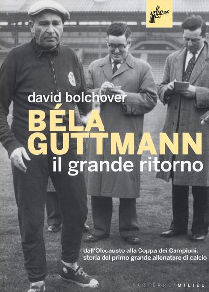 Béla Guttmann. Il grande ritorno - David Bolchover - copertina