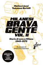 Milanesi brava gente. Storie di nera a Milano (1946-1975). Vol. 2