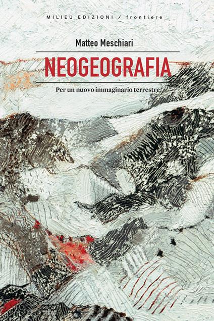 Neogeografia. Per un nuovo immaginario terrestre - Matteo Meschiari - ebook