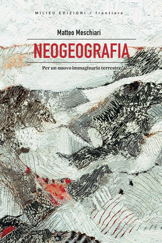 Neogeografia. Per un nuovo immaginario terrestre - Matteo Meschiari - ebook