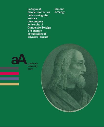 La figura di Gaudenzio Ferrari nella storiografia artistica ottocentesca: le ricerche di Gaudenzio Bordiga e le stampe di traduzione di Silvestro Pianazzi - Simone Amerigo - copertina