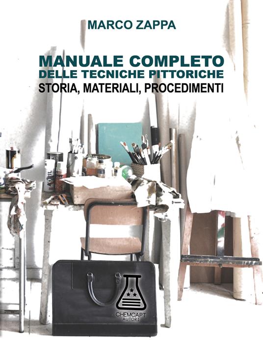 Manuale completo delle tecniche pittoriche. Storia, materiali, procedimenti - Marco Zappa - copertina