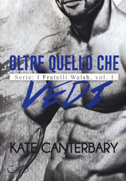 Oltre quello che vedi. I fratelli Walsh. Vol. 1 - Kate Canterbary - copertina