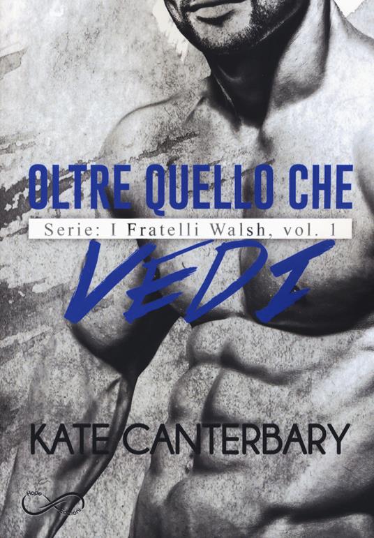 Oltre quello che vedi. I fratelli Walsh. Vol. 1 - Kate Canterbary - copertina