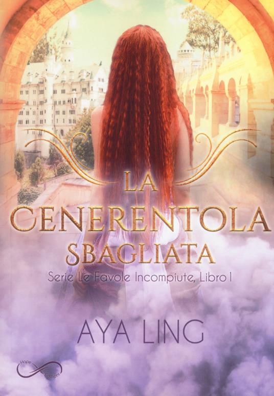 La cenerentola sbagliata. Le favole incompiute. Vol. 1 - Aya Ling - copertina