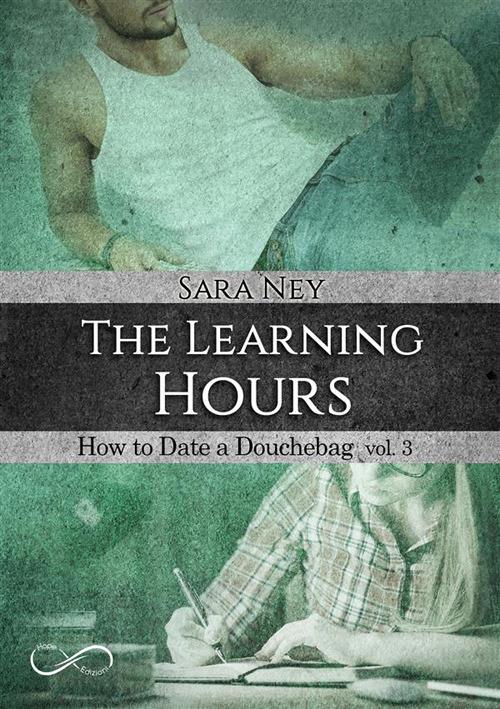 The learning hours. How to date a douchebag. Vol. 3 - Sara Ney,Carmelo Massimo Tidona - ebook