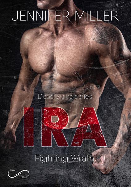 Ira. Fighting wrath. Deadly sins series. Vol. 2 - Jennifer Miller,Elisabetta Rindone - ebook