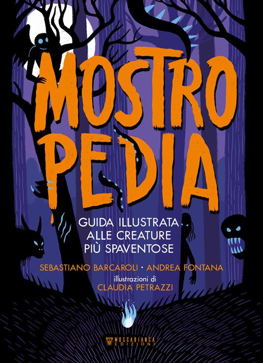 Mostropedia. Guida illustrata alle creature più spaventose. Ediz. a colori - Sebastiano Barcaroli,Andrea Fontana - copertina