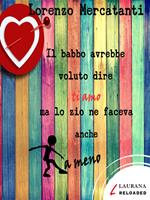 Il babbo avrebbe voluto dire ti amo ma lo zio ne faceva anche a meno