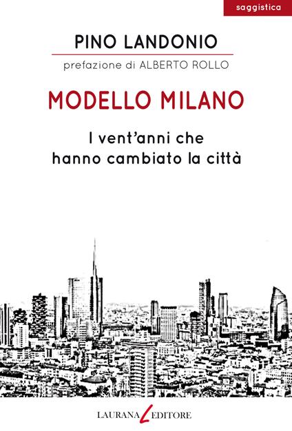 Modello Milano. I vent'anni che hanno cambiato la città - Pino Landonio - copertina