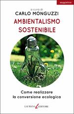 Ambientalismo sostenibile. Come realizzare la conversione ecologica