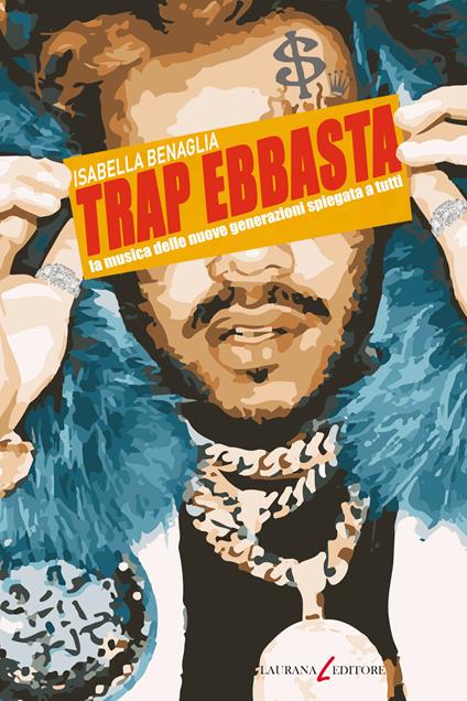 Trap ebbasta. La musica delle nuove generazioni spiegata a tutti - Isabella Benaglia - ebook