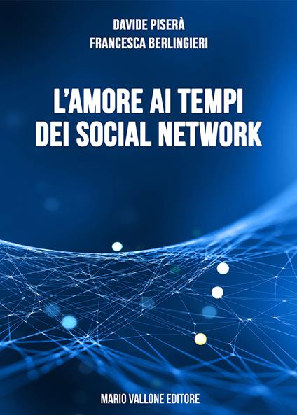 L'amore ai tempi dei social network - Davide Piserà,Francesca Berlingieri - copertina