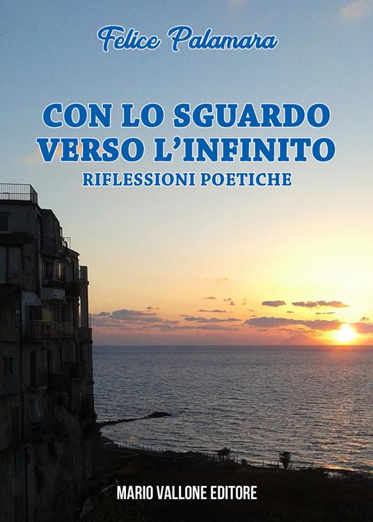 Con lo sguardo verso l'infinito... Riflessioni poetiche - Felice Palamara - copertina