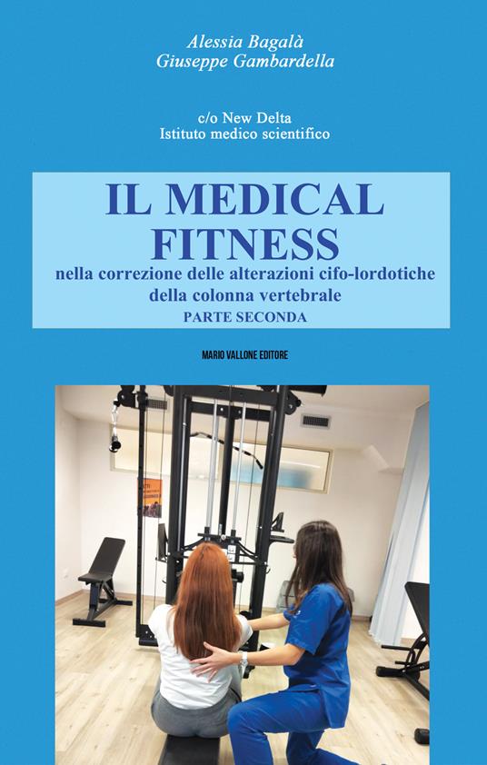 Il Medical Fitness nella correzione delle alterazioni cifo-lordotiche della colonna vertebrale. Vol. 2 - Alessia Bagalà,Giuseppe Gambardella - copertina