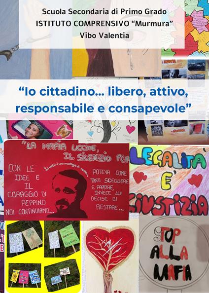 Io cittadino... libero, attivo, responsabile e consapevole - Alunni Ist. Compr. Murmura - Vibo Valentia - copertina