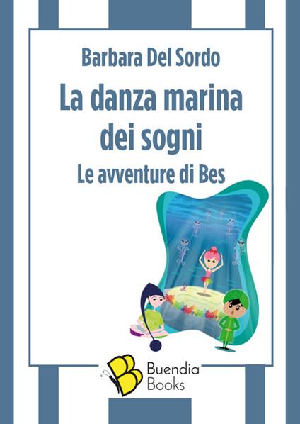 La danza marina dei sogni. Le avventure di Bes - Barbara Del Sordo - copertina